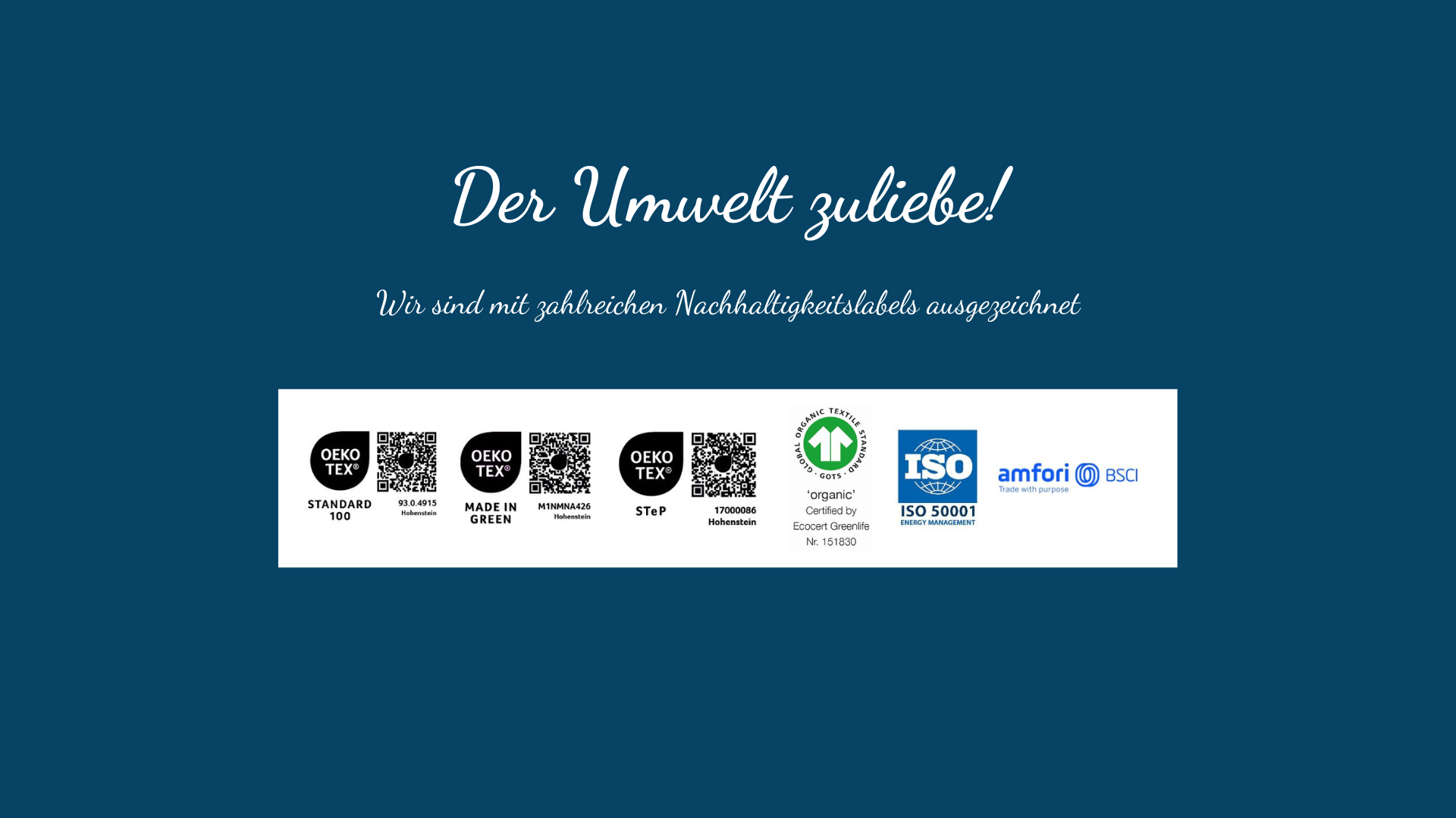 Schriftzug ‚Der Umwelt zuliebe‘ mit den Nachhaltigkeits- und Qualitätszertifikaten OEKO-TEX® STANDARD 100, OEKO-TEX® STeP, GOTS, ISO 50001 und amfori BSCI